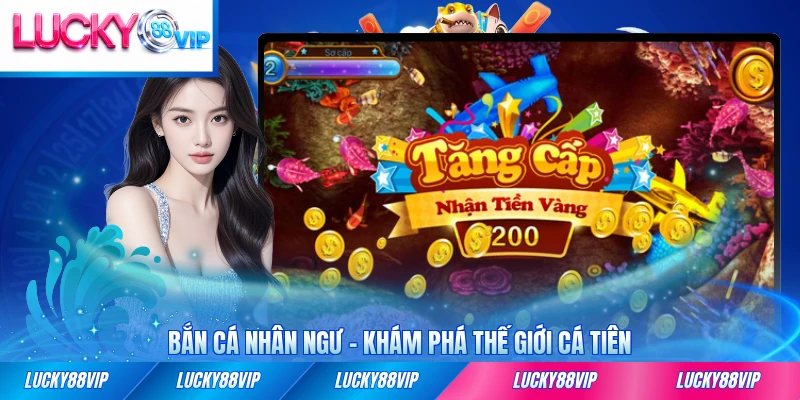 Bắn cá nhân ngư lucky88 khám phá thế giới