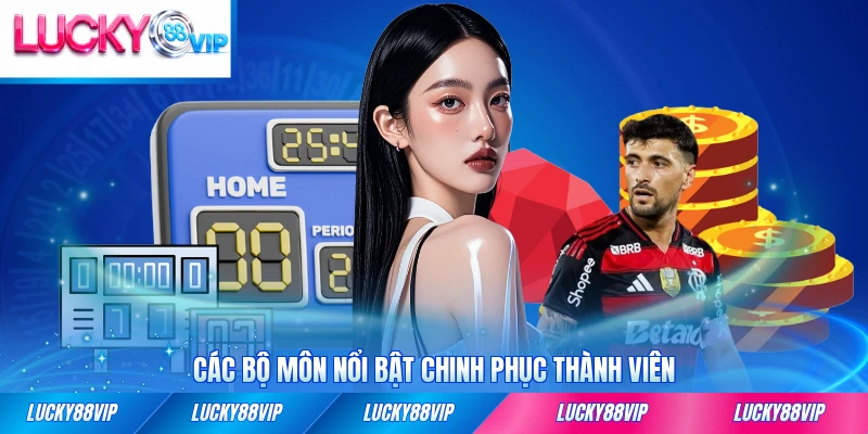 Các bộ môn nổi bật chinh phục thành viên tại LUCKY88 đông đảo