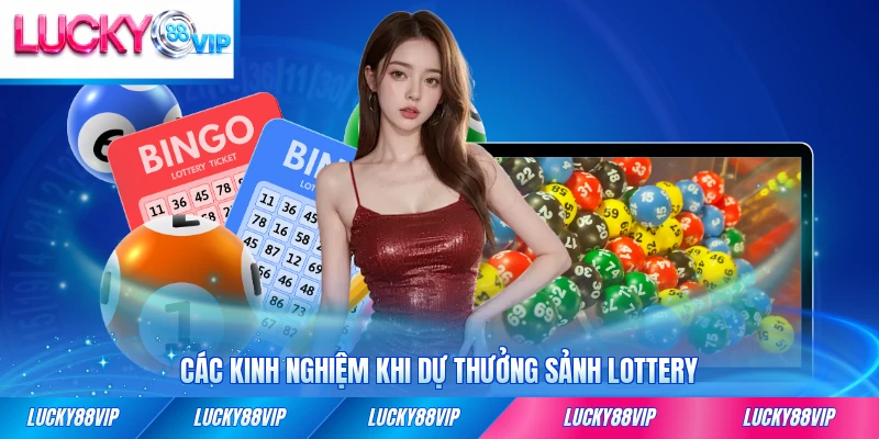 Các kinh nghiệm khi dự thưởng sảnh lottery LUCKY88 cần biết