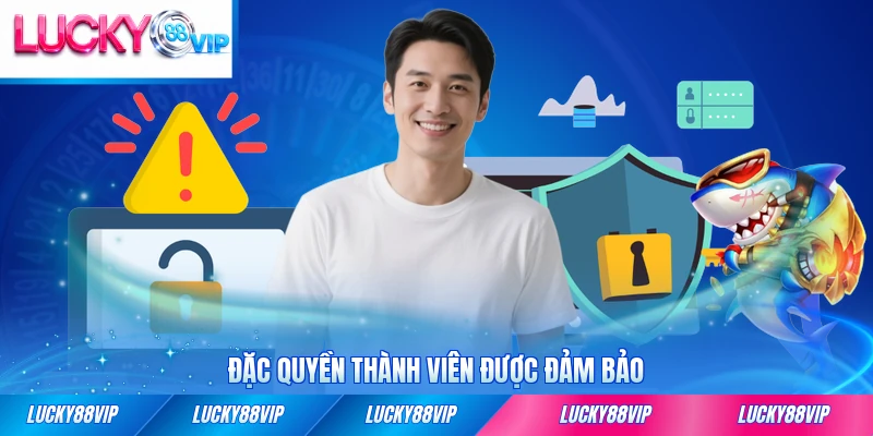 Đặc quyền thành viên được đảm bảo theo chính sách LUCKY88 đầy đủ