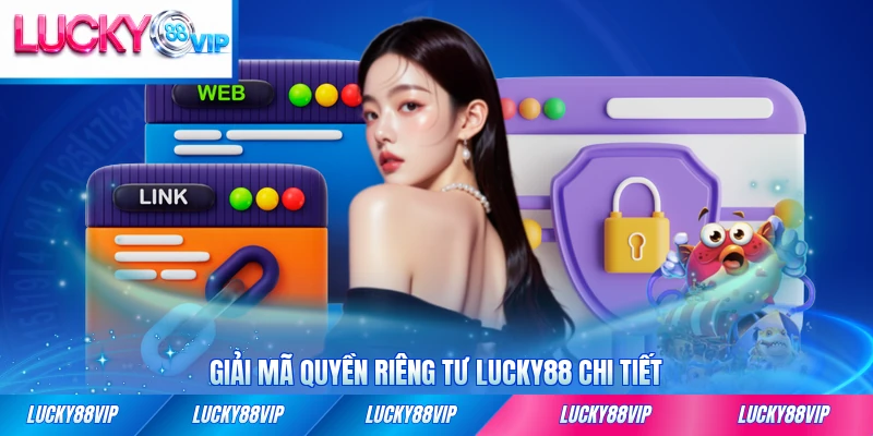 Giải mã quyền riêng tư LUCKY88 chi tiết năm 2026 toàn tập