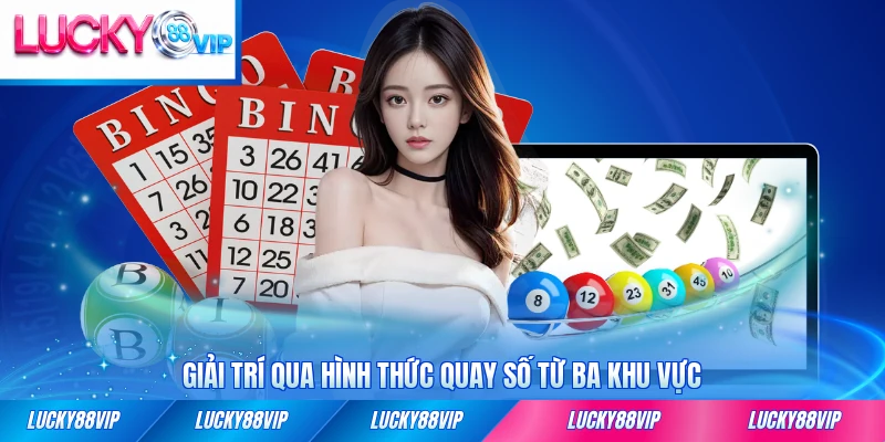 Giải trí qua hình thức quay số từ ba khu vực mỗi ngày
