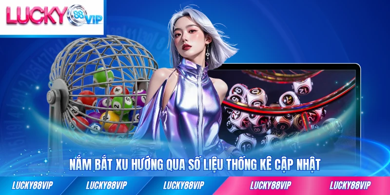Nắm bắt xu hướng qua số liệu thống kê cập nhật