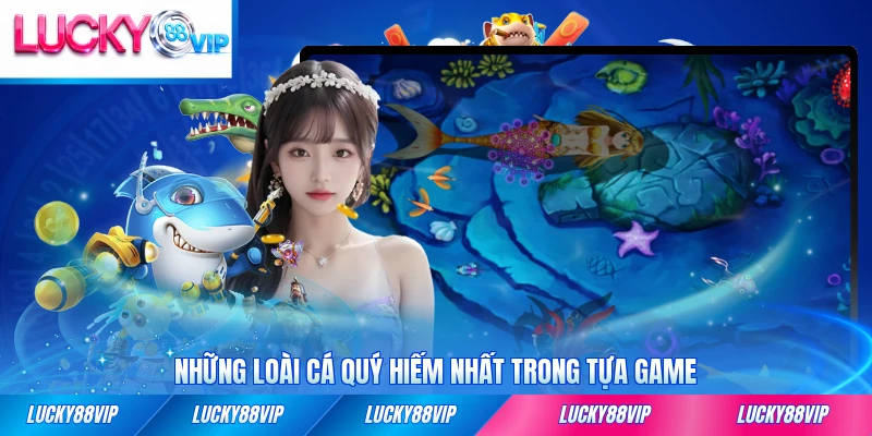 Những loài cá quý hiếm nhất trong tựa game siêu hấp dẫn