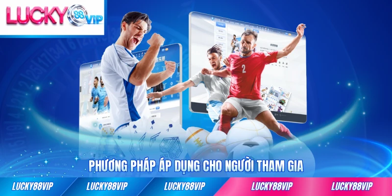 Phương pháp áp dụng cho người tham gia mới nhất