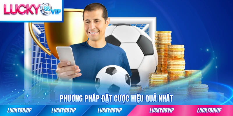 Phương pháp đặt cược hiệu quả nhất cho người mới