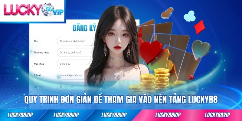 Quy trinh đơn giản để tham gia vào nền tảng Lucky88