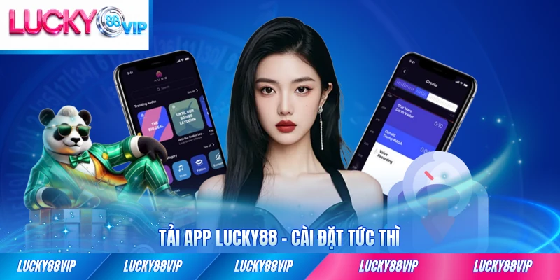 Tải app Lucky88 cài đặt tức thì